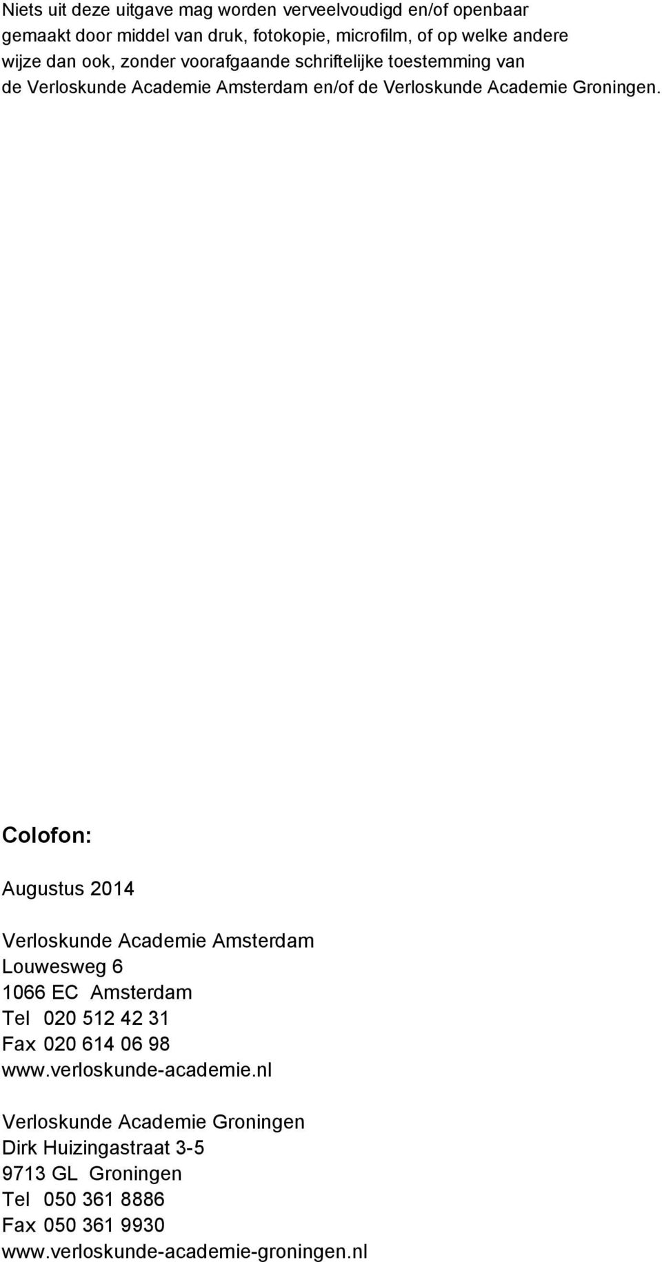 Colofon: Augustus 2014 Verloskunde Academie Amsterdam Louwesweg 6 1066 EC Amsterdam Tel 020 512 42 31 Fax 020 614 06 98 www.
