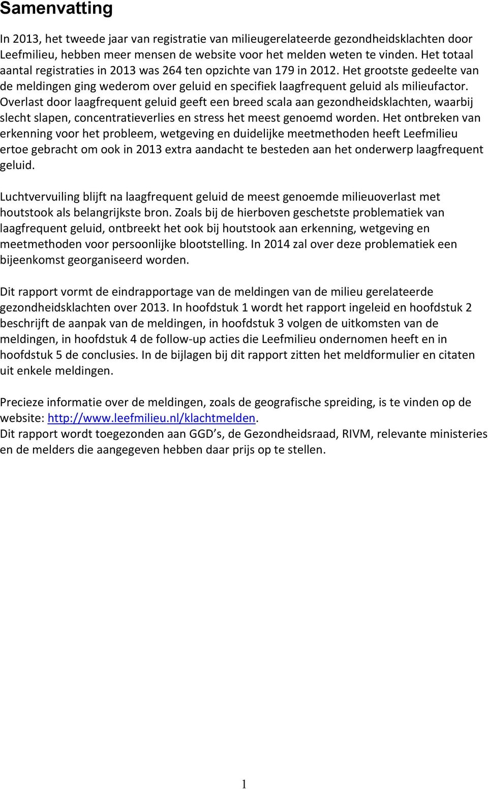 Overlast door laagfrequent geluid geeft een breed scala aan gezondheidsklachten, waarbij slecht slapen, concentratieverlies en stress het meest genoemd worden.