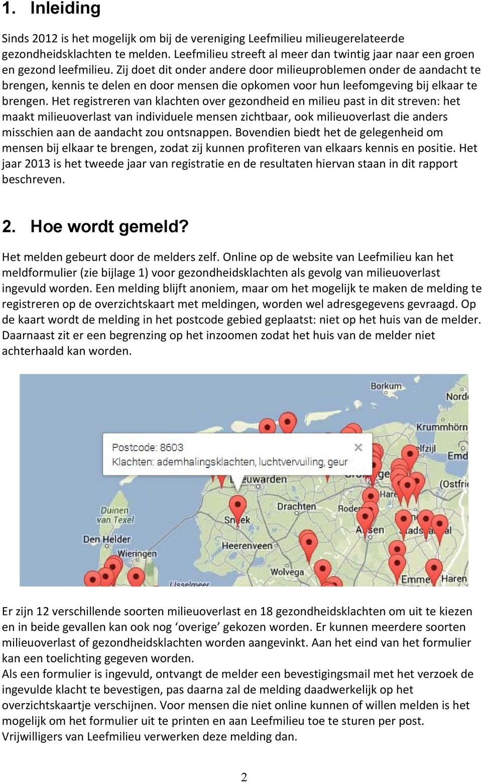 Zij doet dit onder andere door milieuproblemen onder de aandacht te brengen, kennis te delen en door mensen die opkomen voor hun leefomgeving bij elkaar te brengen.