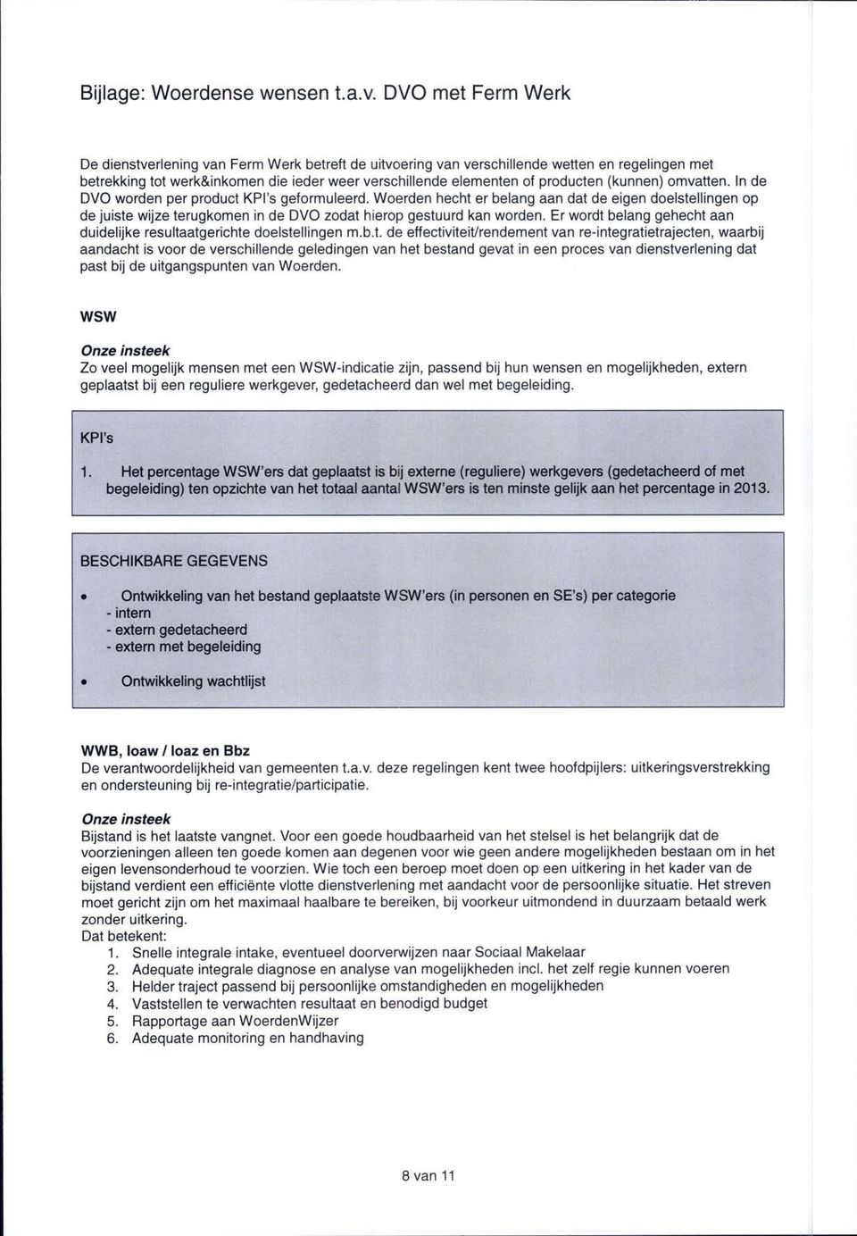 (kunnen) omvatten. In de DVO worden per product KPI's geformuleerd. Woerden hecht er belang aan dat de eigen doelstellingen op de juiste wijze terugkomen in de DVO zodat hierop gestuurd kan worden.