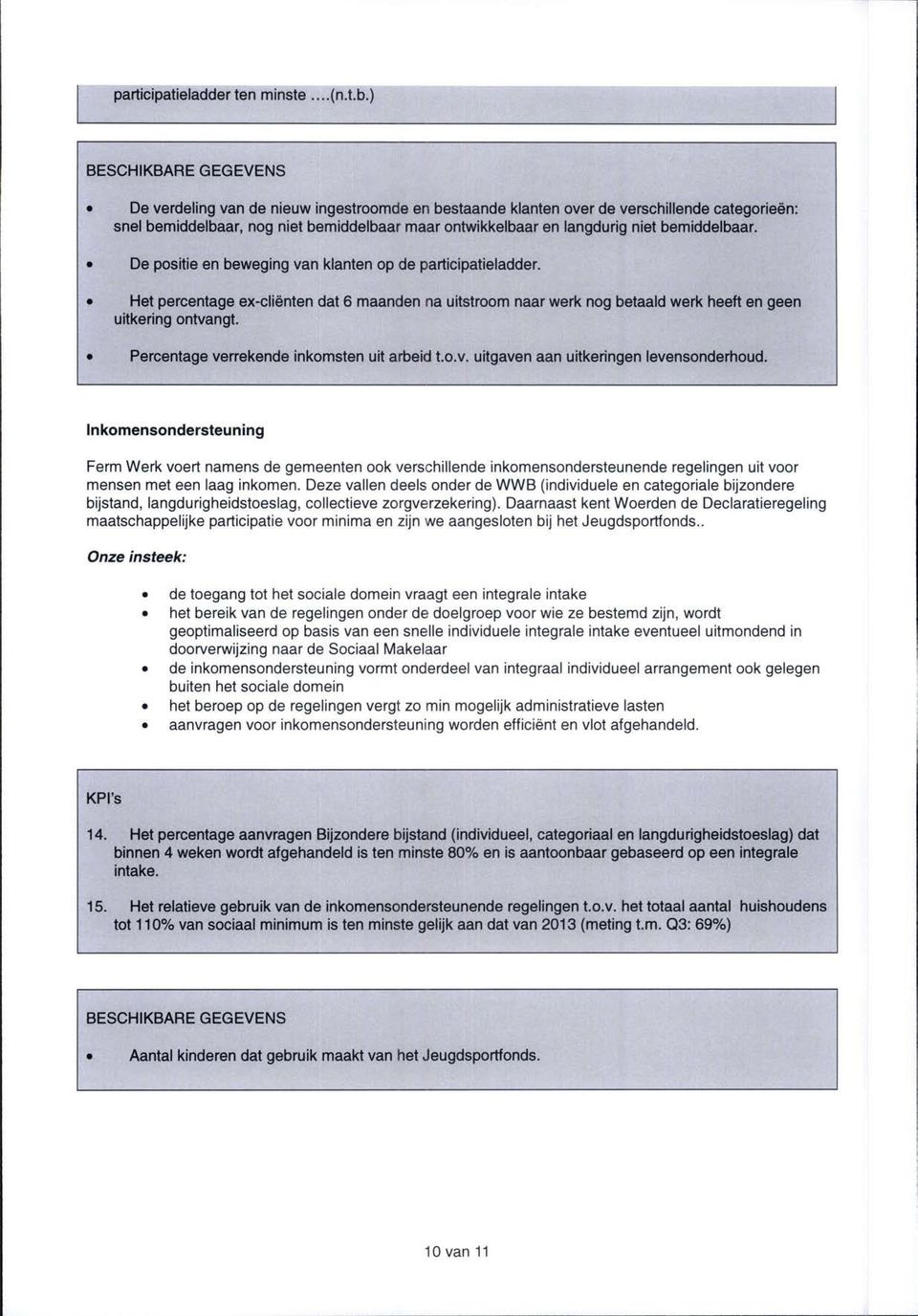 bemiddelbaar. De positie en beweging van klanten op de participatieladder. Het percentage ex-cliënten dat 6 maanden na uitstroom naar werk nog betaald werk heeft en geen uitkering ontvangt.