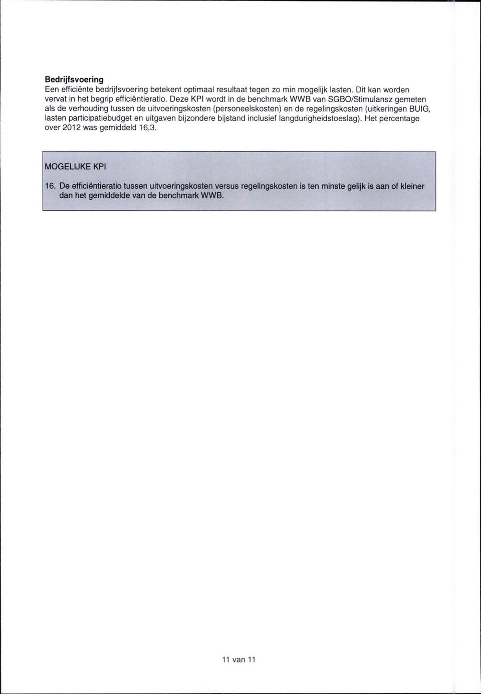 (uitkeringen BUIG, lasten participatiebudget en uitgaven bijzondere bijstand inclusief langdurigheidstoeslag). Het percentage over 2012 was gemiddeld 16,3.