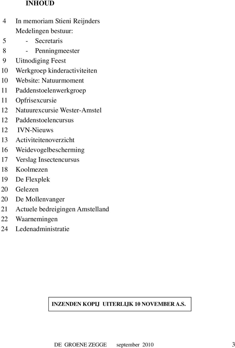 Paddenstoelencursus 12 IVN-Nieuws 13 Activiteitenoverzicht 16 Weidevogelbescherming 17 Verslag Insectencursus 18 Koolmezen 19 De Flexplek 20