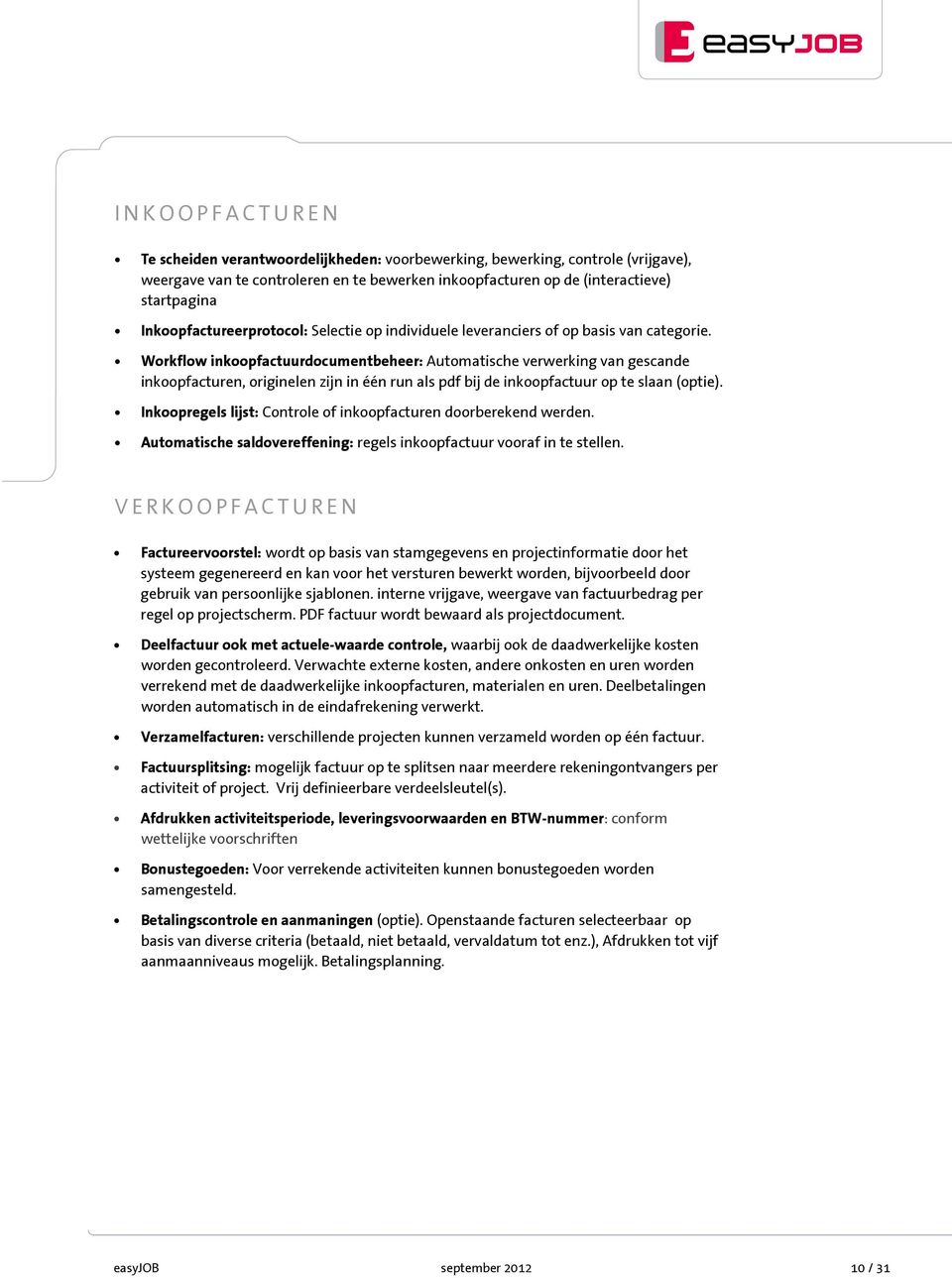 Workflow inkoopfactuurdocumentbeheer: Automatische verwerking van gescande inkoopfacturen, originelen zijn in één run als pdf bij de inkoopfactuur op te slaan (optie).