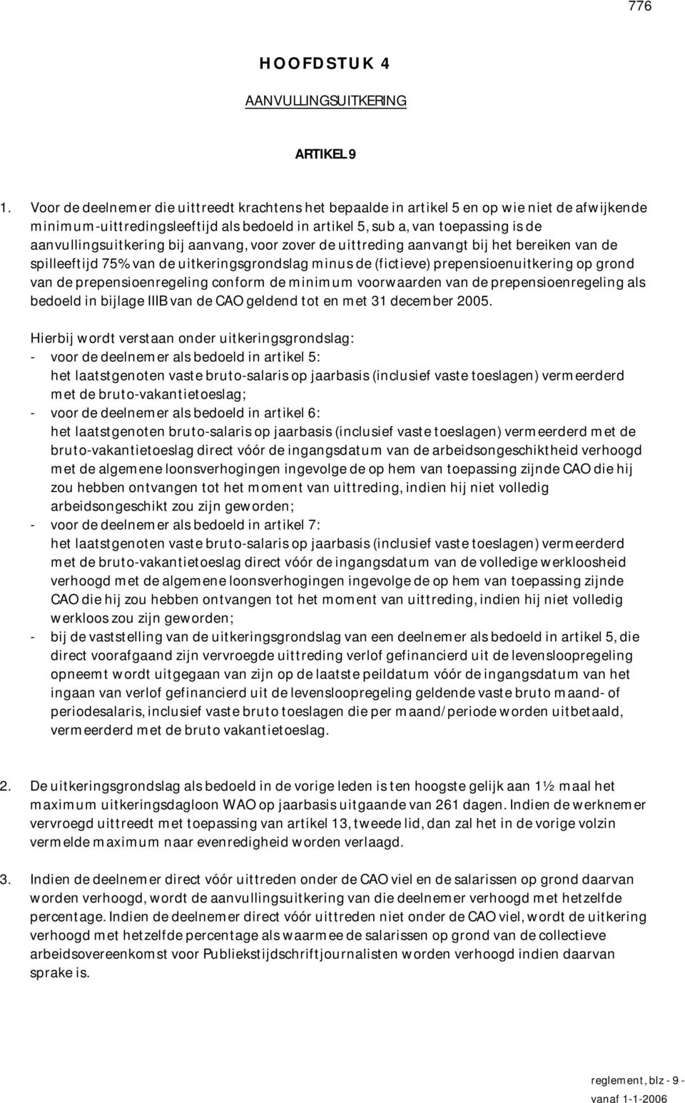 bij aanvang, voor zover de uittreding aanvangt bij het bereiken van de spilleeftijd 75% van de uitkeringsgrondslag minus de (fictieve) prepensioenuitkering op grond van de prepensioenregeling conform