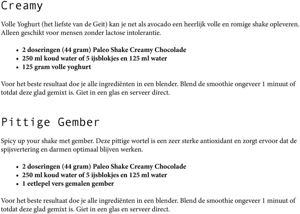 2 doseringen (44 gram) Paleo Shake Creamy Chocolade 125 gram volle yoghurt Pittige Gember Spicy up your shake met gember.