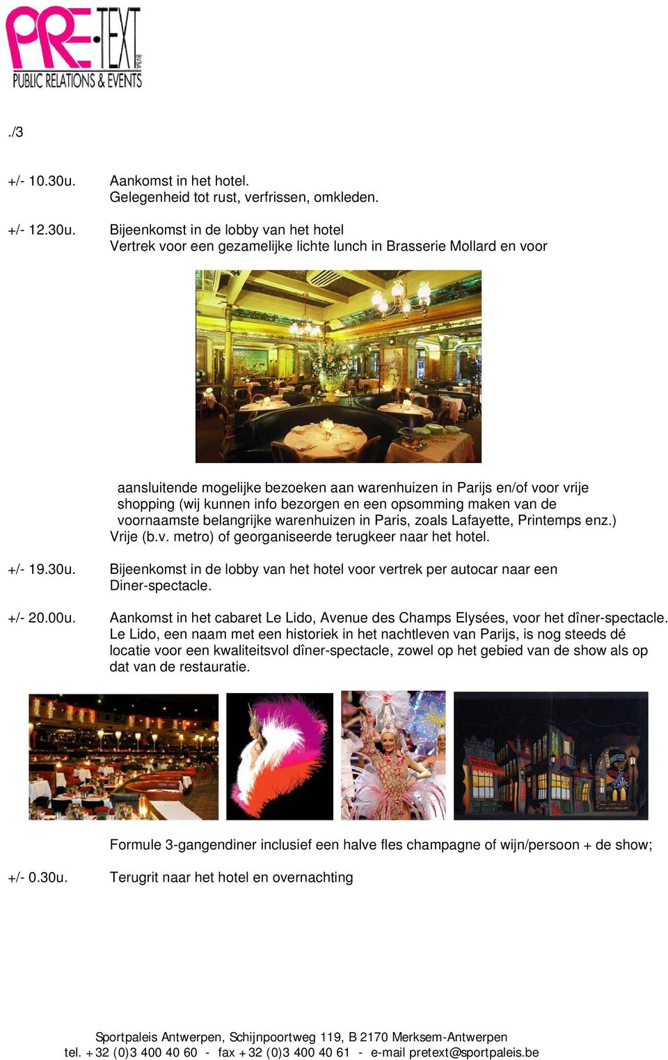 Bijeenkomst in de lobby van het hotel Vertrek voor een gezamelijke lichte lunch in Brasserie Mollard en voor aansluitende mogelijke bezoeken aan warenhuizen in Parijs en/of voor vrije shopping (wij