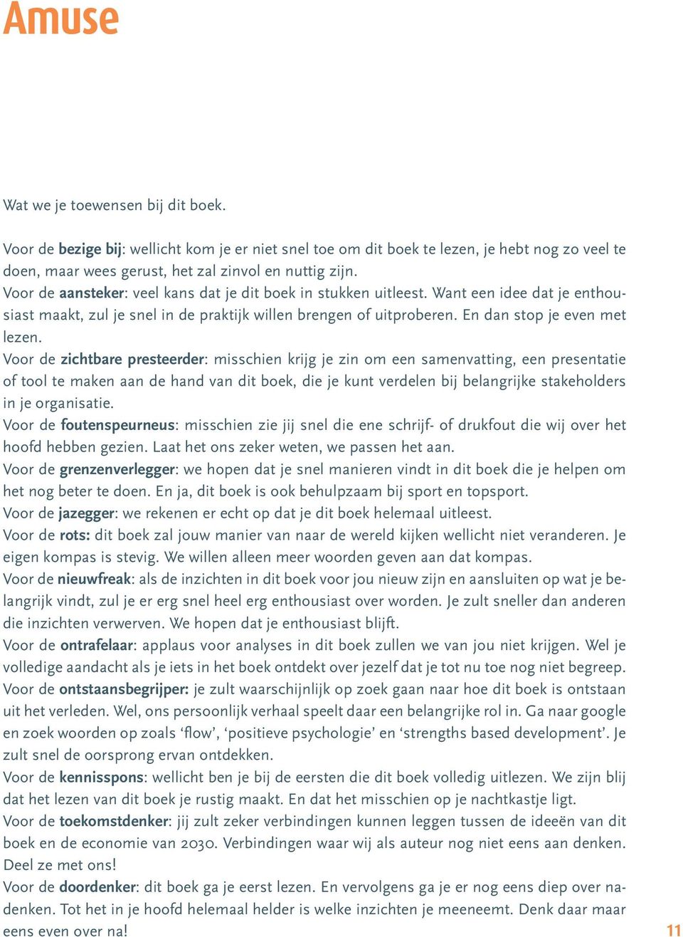 Voor de zichtbare presteerder: misschien krijg je zin om een samenvatting, een presentatie of tool te maken aan de hand van dit boek, die je kunt verdelen bij belangrijke stakeholders in je