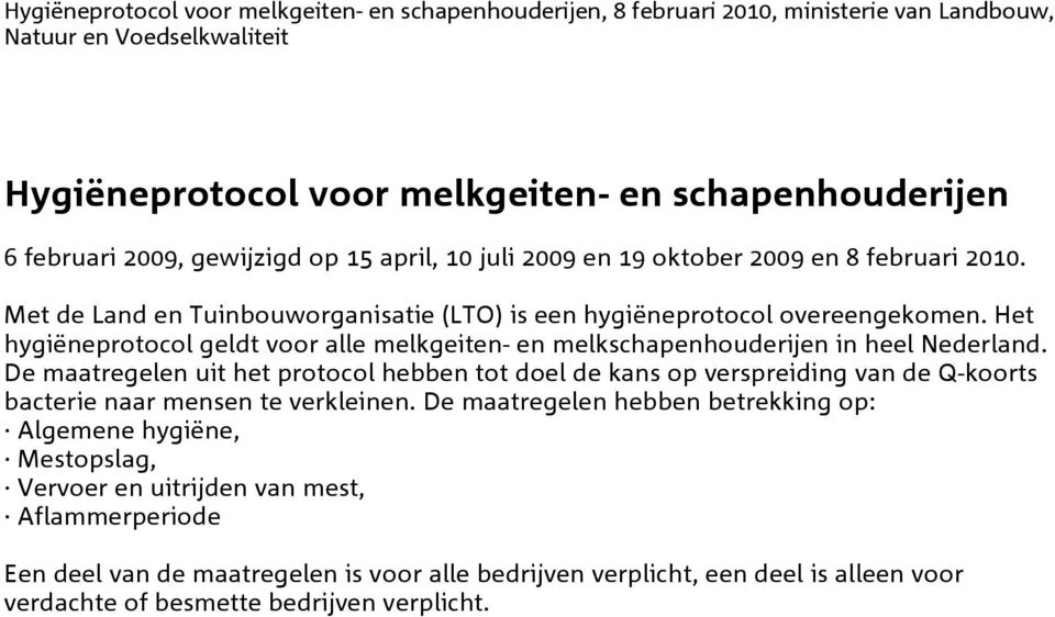 De maatregelen uit het protocol hebben tot doel de kans op verspreiding van de Q-koorts bacterie naar mensen te verkleinen.