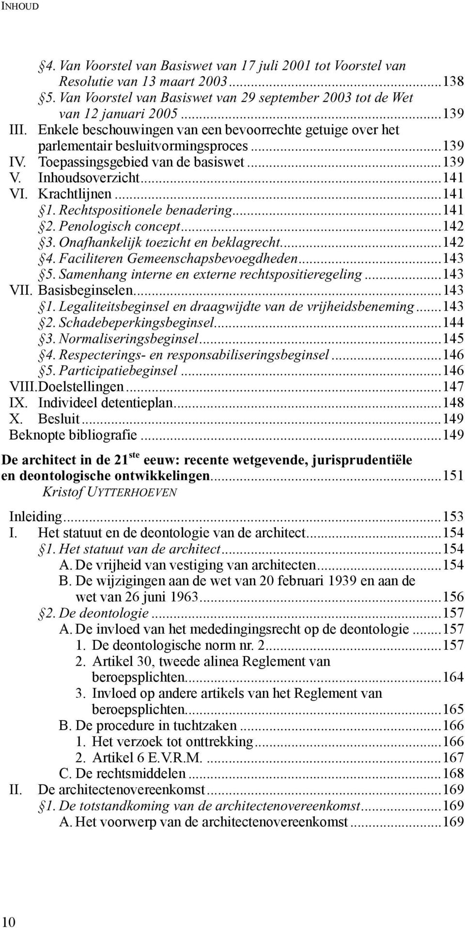 Rechtspositionele benadering...141 2. Penologisch concept...142 3. Onafhankelijk toezicht en beklagrecht...142 4. Faciliteren Gemeenschapsbevoegdheden...143 5.