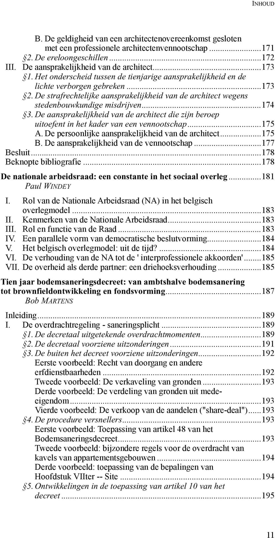 De aansprakelijkheid van de architect die zijn beroep uitoefent in het kader van een vennootschap...175 A. De persoonlijke aansprakelijkheid van de architect...175 B.