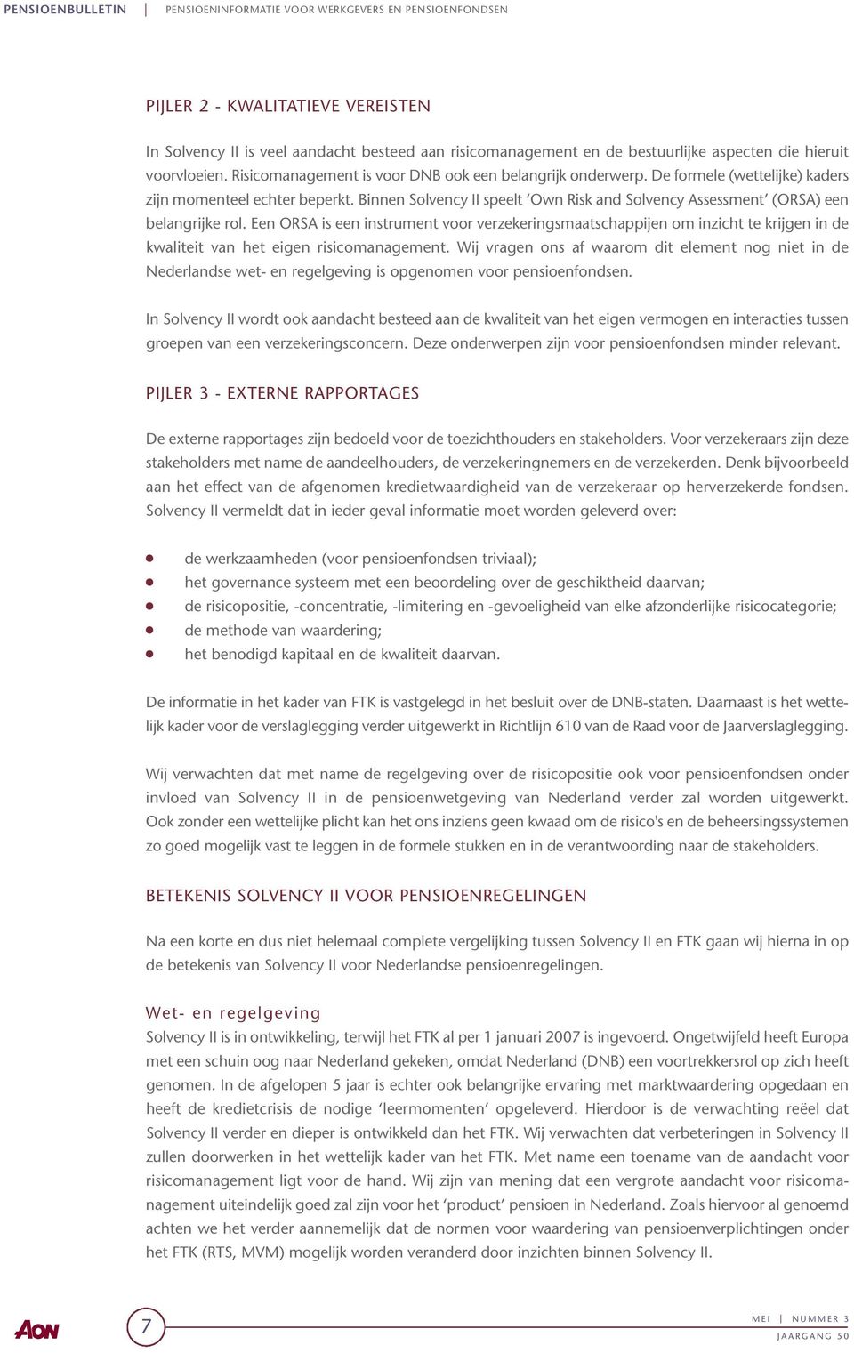 Binnen Solvency II speelt Own Risk and Solvency Assessment (ORSA) een belangrijke rol.