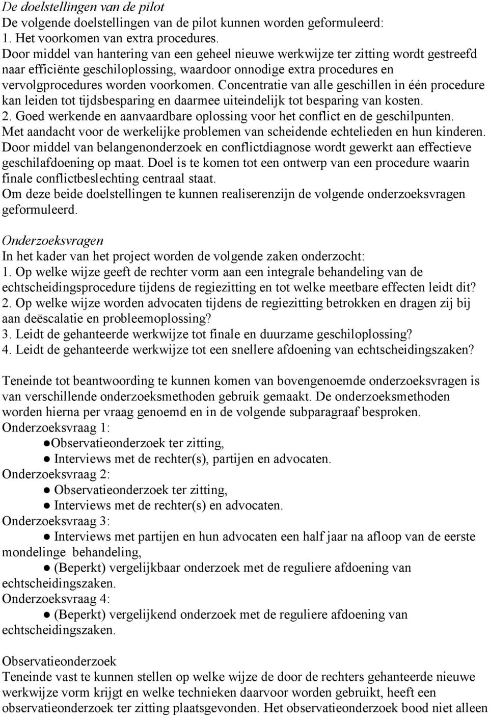 Concentratie van alle geschillen in één procedure kan leiden tot tijdsbesparing en daarmee uiteindelijk tot besparing van kosten. 2.