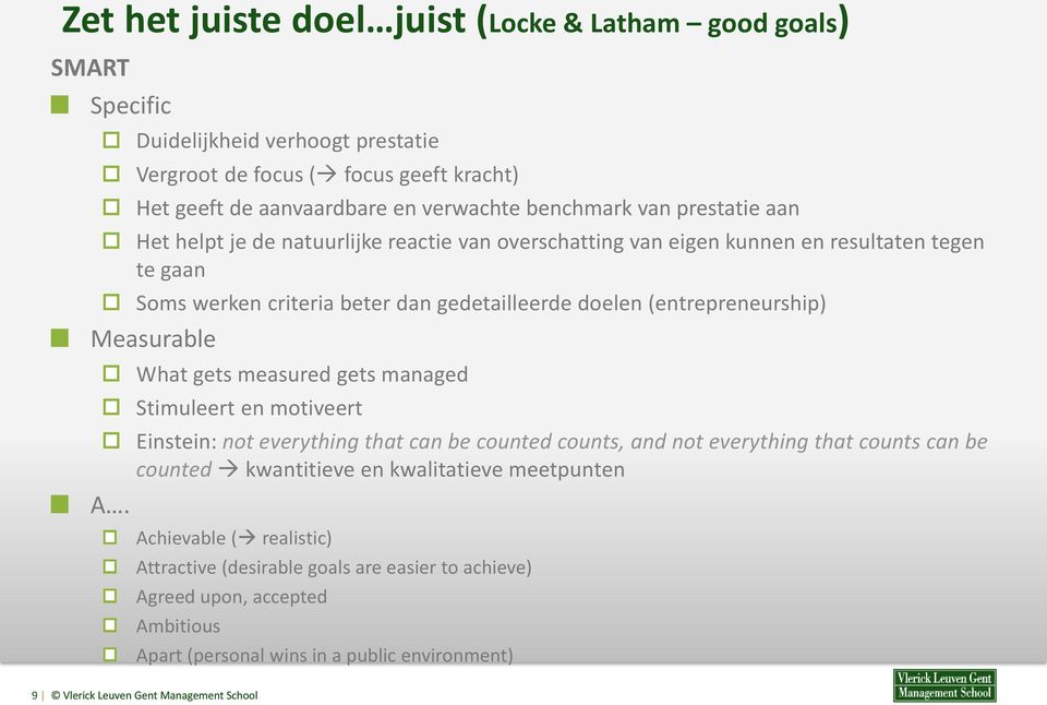 (entrepreneurship) Measurable What gets measured gets managed Stimuleert en motiveert Einstein: not everything that can be counted counts, and not everything that counts can be counted
