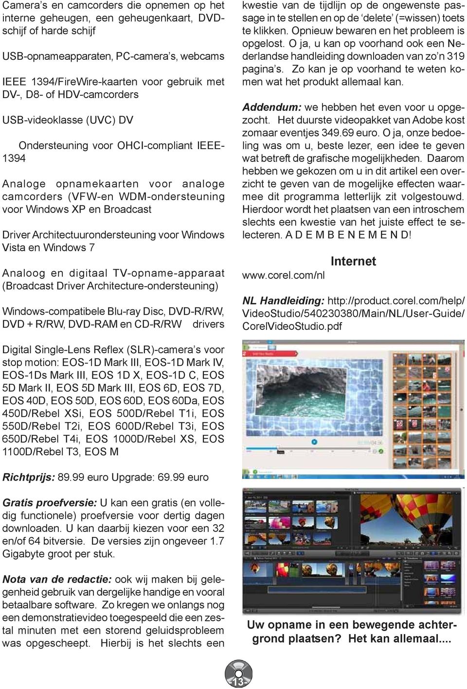 Architectuurondersteuning voor Windows Vista en Windows 7 Analoog en digitaal TV-opname-apparaat (Broadcast Driver Architecture-ondersteuning) Windows-compatibele Blu-ray Disc, DVD-R/RW, DVD + R/RW,