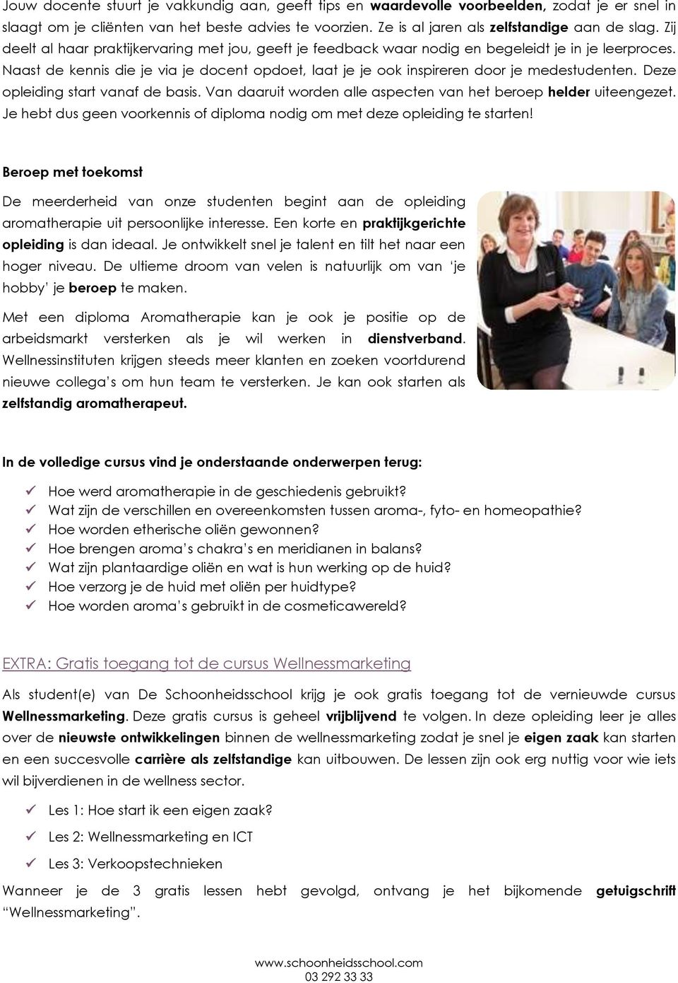 Deze opleiding start vanaf de basis. Van daaruit worden alle aspecten van het beroep helder uiteengezet. Je hebt dus geen voorkennis of diploma nodig om met deze opleiding te starten!