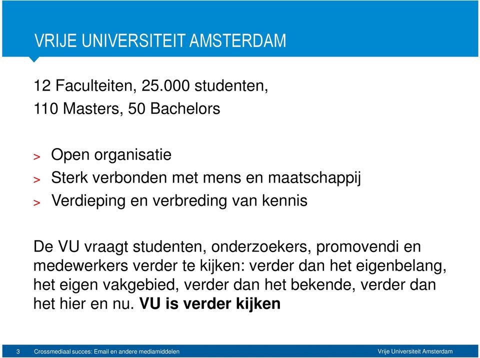 Verdieping en verbreding van kennis De VU vraagt studenten, onderzoekers, promovendi en medewerkers verder te