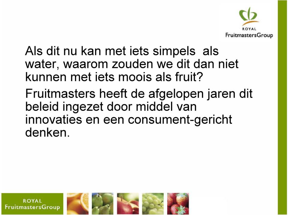 Fruitmasters heeft de afgelopen jaren dit beleid