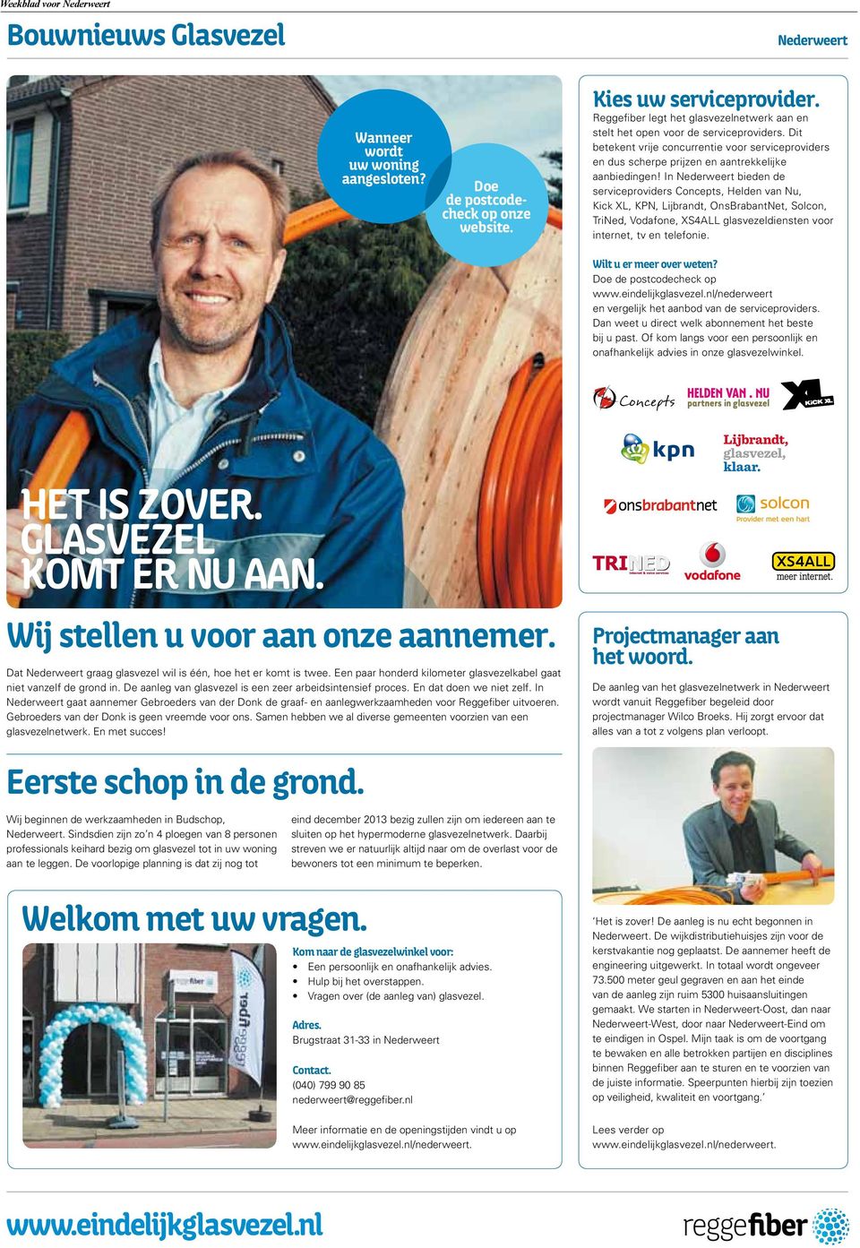 In Nederweert bieden de serviceproviders Concepts, Helden van Nu, Kick XL, KPN, Lijbrandt, OnsBrabantNet, Solcon, TriNed, Vodafone, XS4ALL glasvezeldiensten voor internet, tv en telefonie.