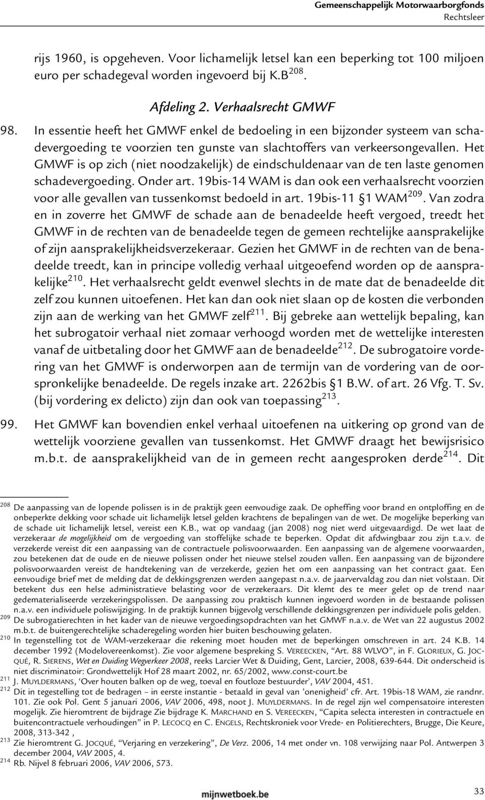 Het GMWF is op zich (niet noodzakelijk) de eindschuldenaar van de ten laste genomen schadevergoeding. Onder art.