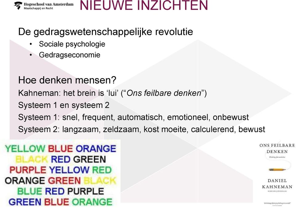 Kahneman: het brein is lui ( Ons feilbare denken ) Systeem 1 en systeem 2