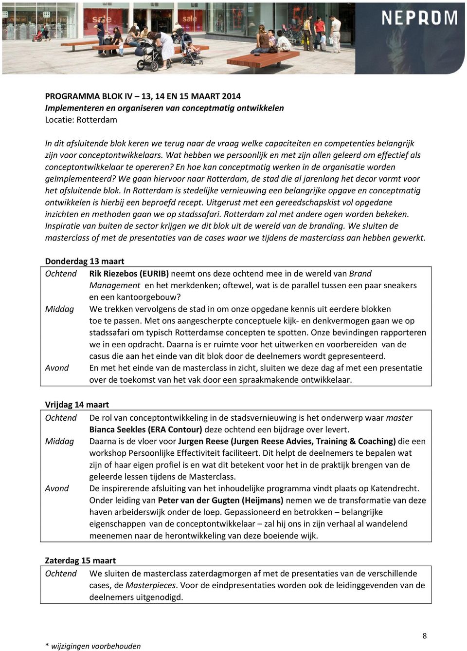 En hoe kan conceptmatig werken in de organisatie worden geïmplementeerd? We gaan hiervoor naar Rotterdam, de stad die al jarenlang het decor vormt voor het afsluitende blok.