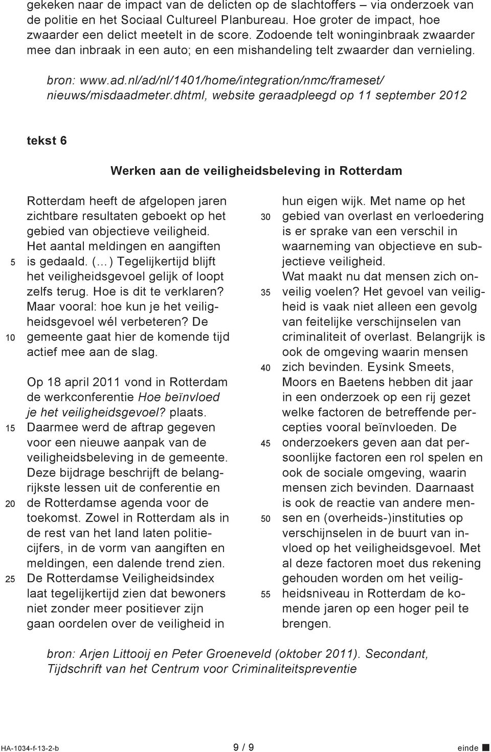 dhtml, website geraadpleegd op 11 september 12 tekst 6 Werken aan de veiligheidsbeleving in Rotterdam 1 2 Rotterdam heeft de afgelopen jaren zichtbare resultaten geboekt op het gebied van objectieve