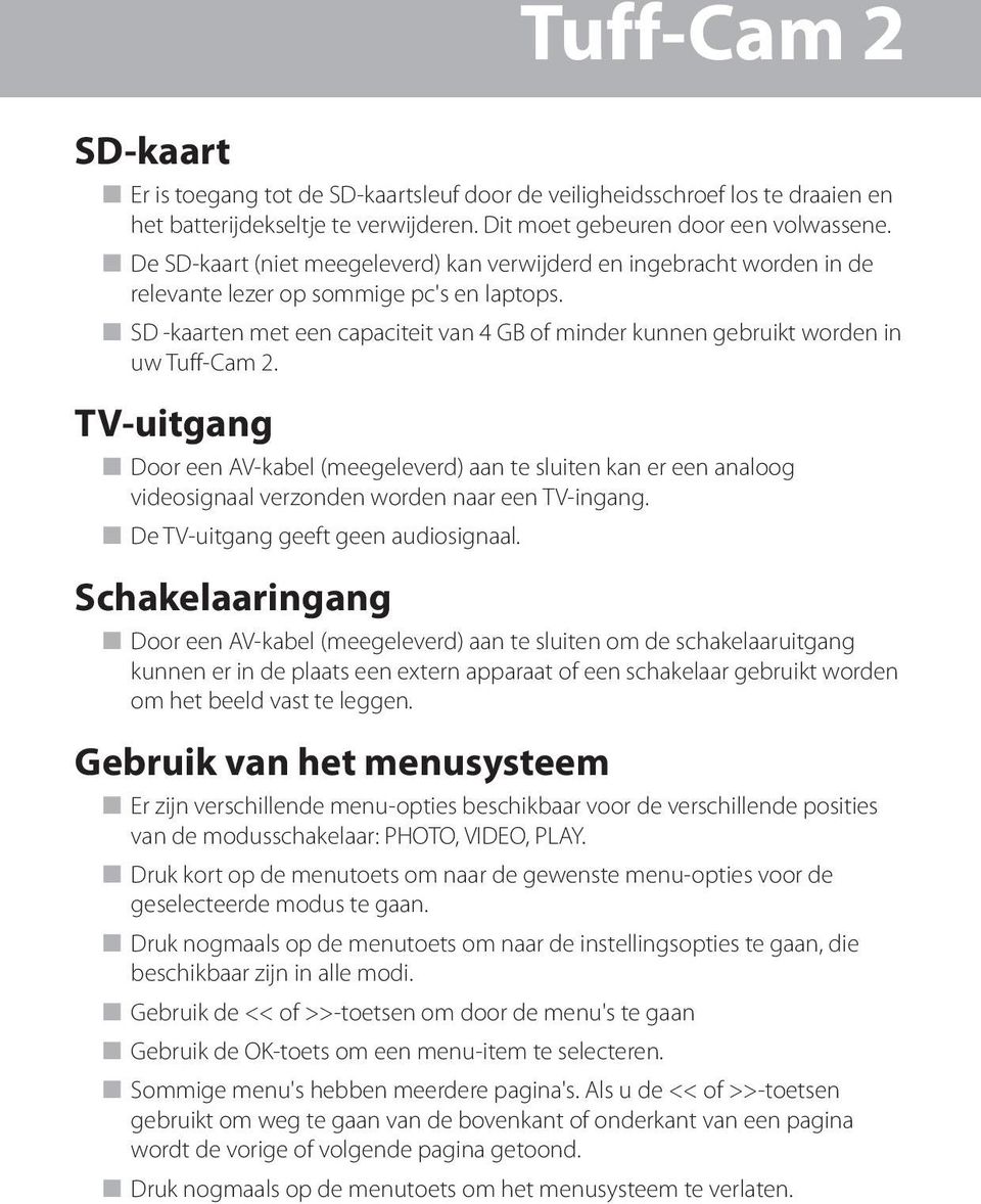 n SD -kaarten met een capaciteit van 4 GB of minder kunnen gebruikt worden in uw Tuff-Cam 2.