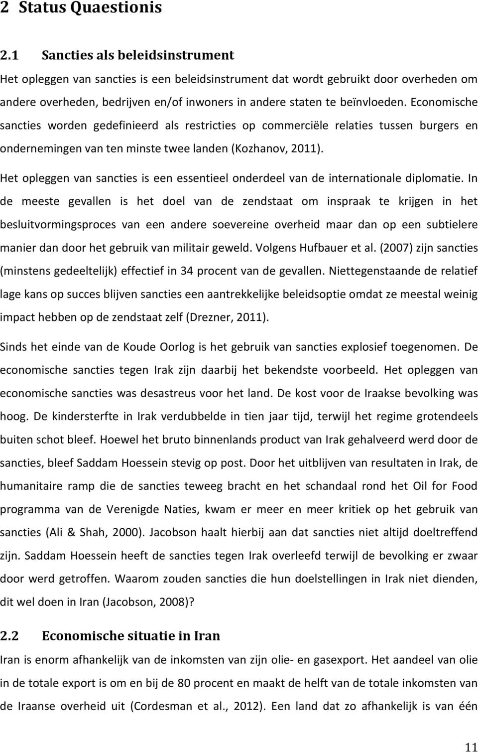 Economische sancties worden gedefinieerd als restricties op commerciële relaties tussen burgers en ondernemingen van ten minste twee landen (Kozhanov, 2011).