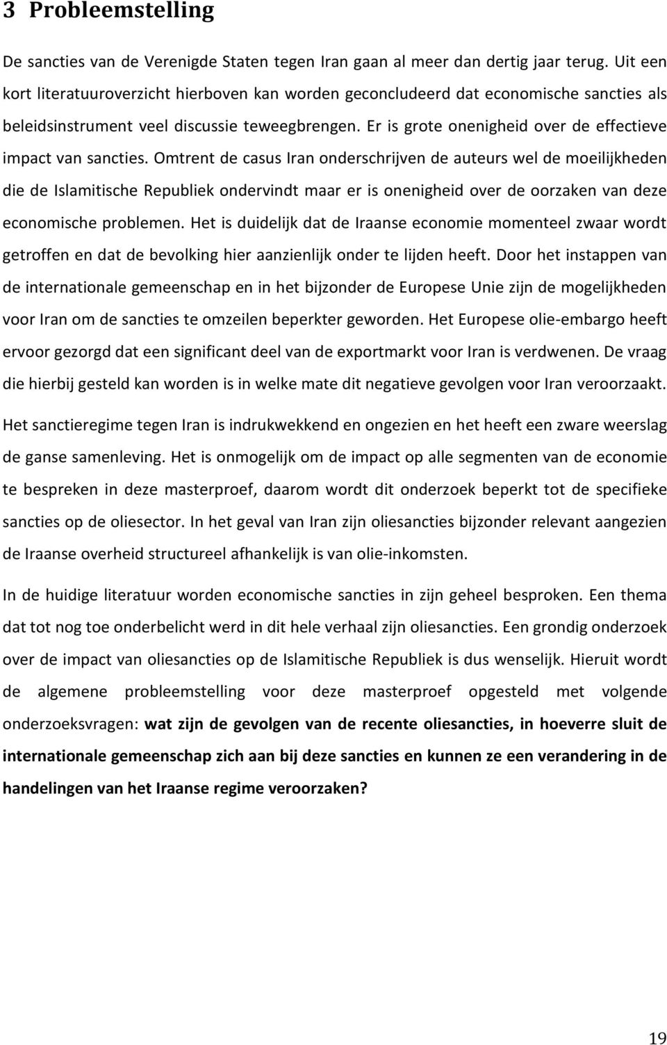 Er is grote onenigheid over de effectieve impact van sancties.