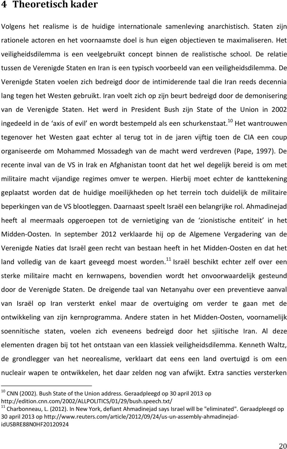 De Verenigde Staten voelen zich bedreigd door de intimiderende taal die Iran reeds decennia lang tegen het Westen gebruikt.