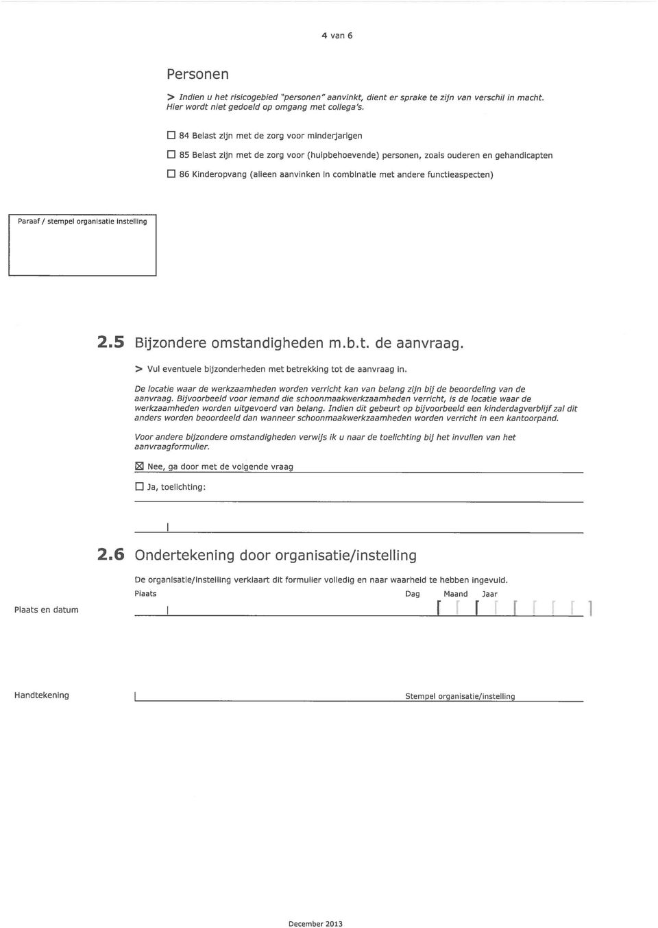 andere tunctieaspecten) Paraat! stempel organisatie instelling 2.5 Bijzondere omstandigheden m.b.t. de aanvraag. > Vul eventuele bijzonderheden met betrekking tot de aanvraag in.