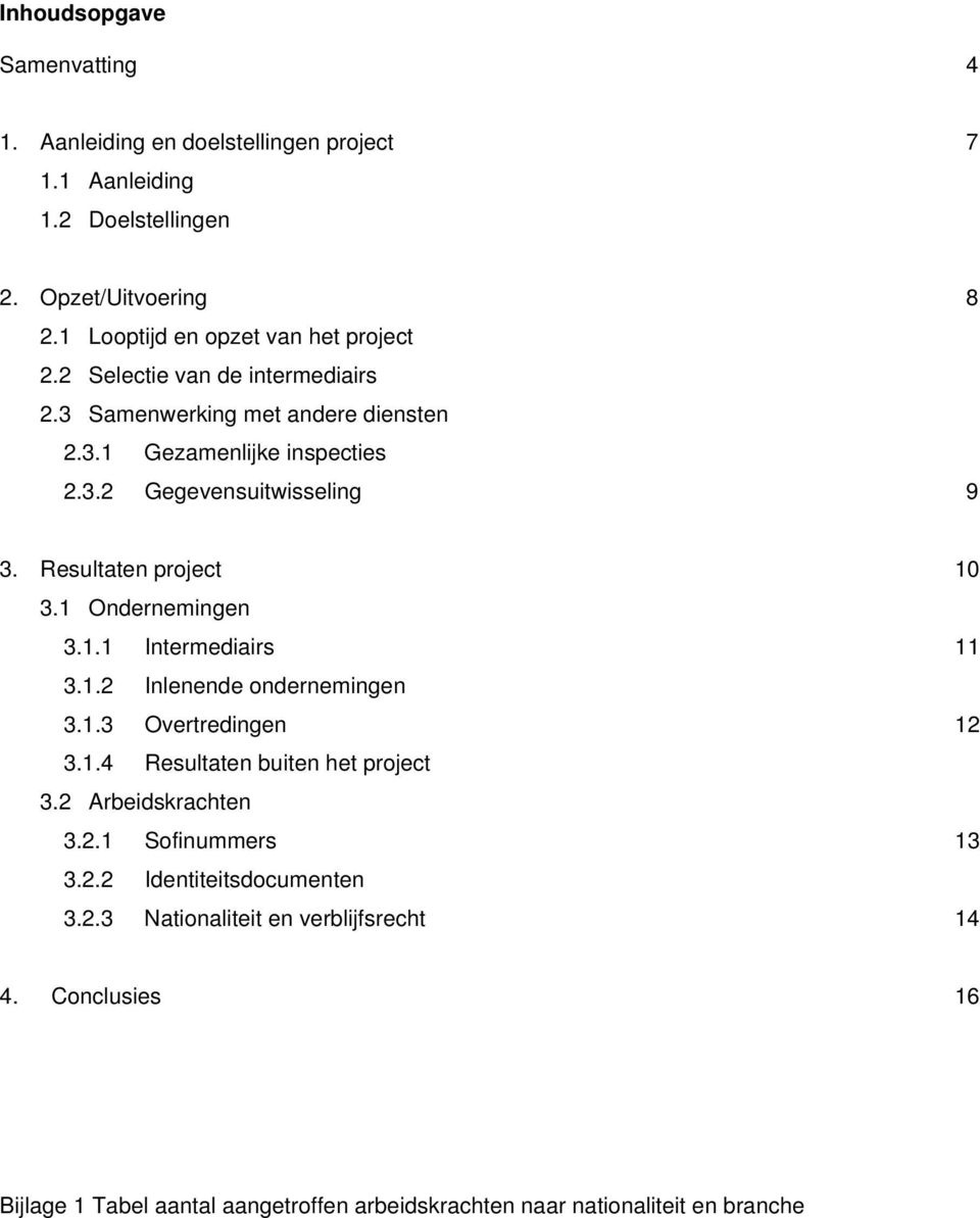 Resultaten project 10 3.1 Ondernemingen 3.1.1 Intermediairs 11 3.1.2 Inlenende ondernemingen 3.1.3 Overtredingen 12 3.1.4 Resultaten buiten het project 3.