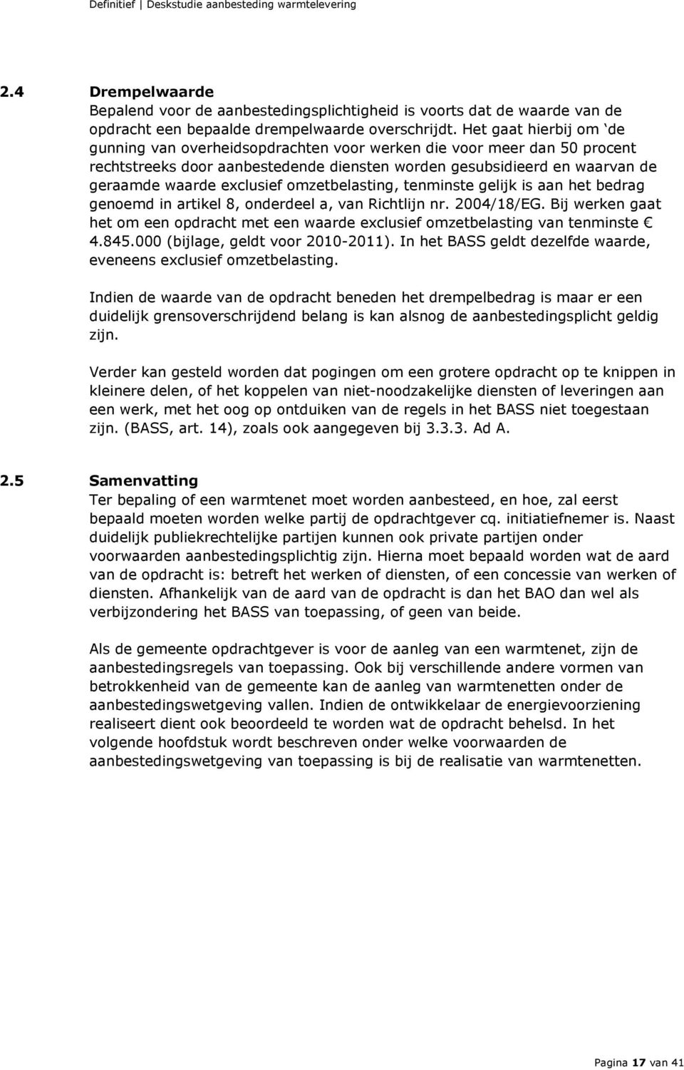 omzetbelasting, tenminste gelijk is aan het bedrag genoemd in artikel 8, onderdeel a, van Richtlijn nr. 2004/18/EG.