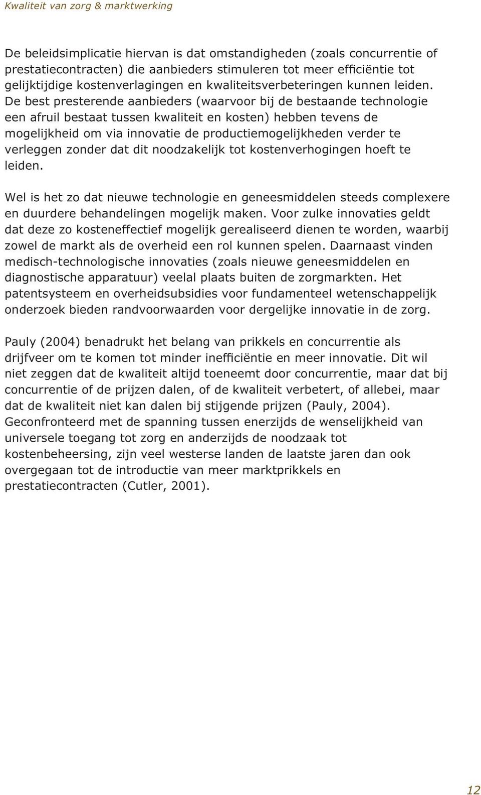 De best presterende aanbieders (waarvoor bij de bestaande technologie een afruil bestaat tussen kwaliteit en kosten) hebben tevens de mogelijkheid om via innovatie de productiemogelijkheden verder te