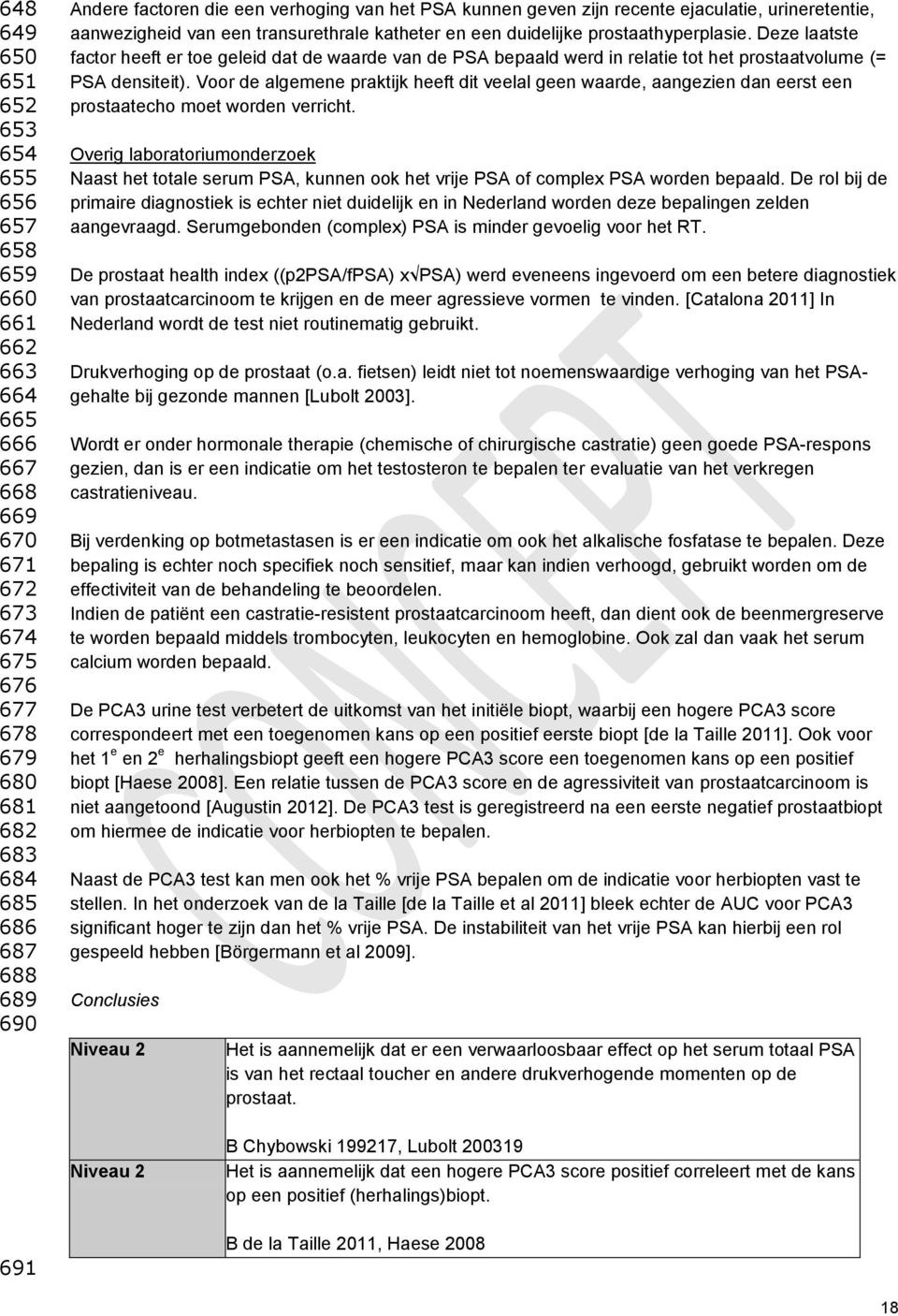 Deze laatste factor heeft er toe geleid dat de waarde van de PSA bepaald werd in relatie tot het prostaatvolume (= PSA densiteit).