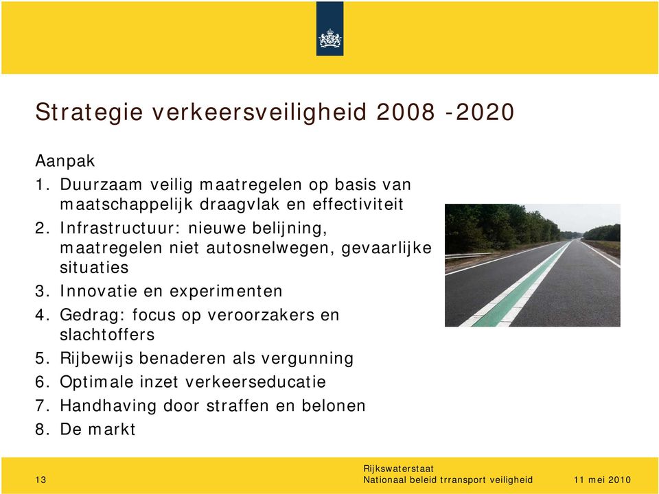 Infrastructuur: nieuwe belijning, maatregelen niet autosnelwegen, gevaarlijke situaties 3. Innovatie en experimenten 4.