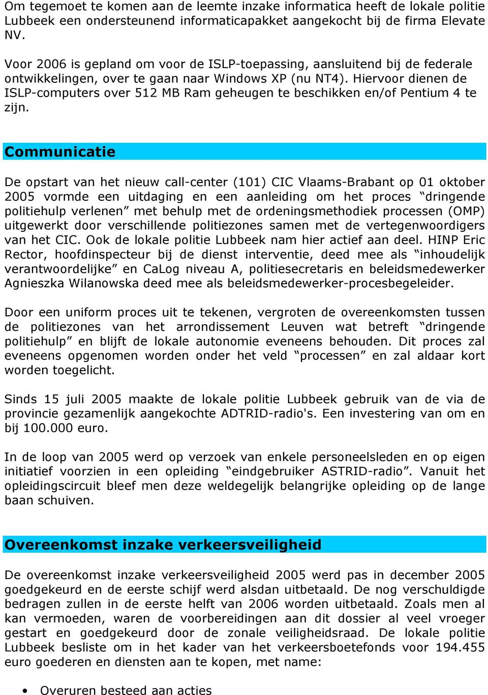 Hiervoor dienen de ISLP-computers over 12 MB Ram geheugen te beschikken en/of Pentium 4 te zijn.