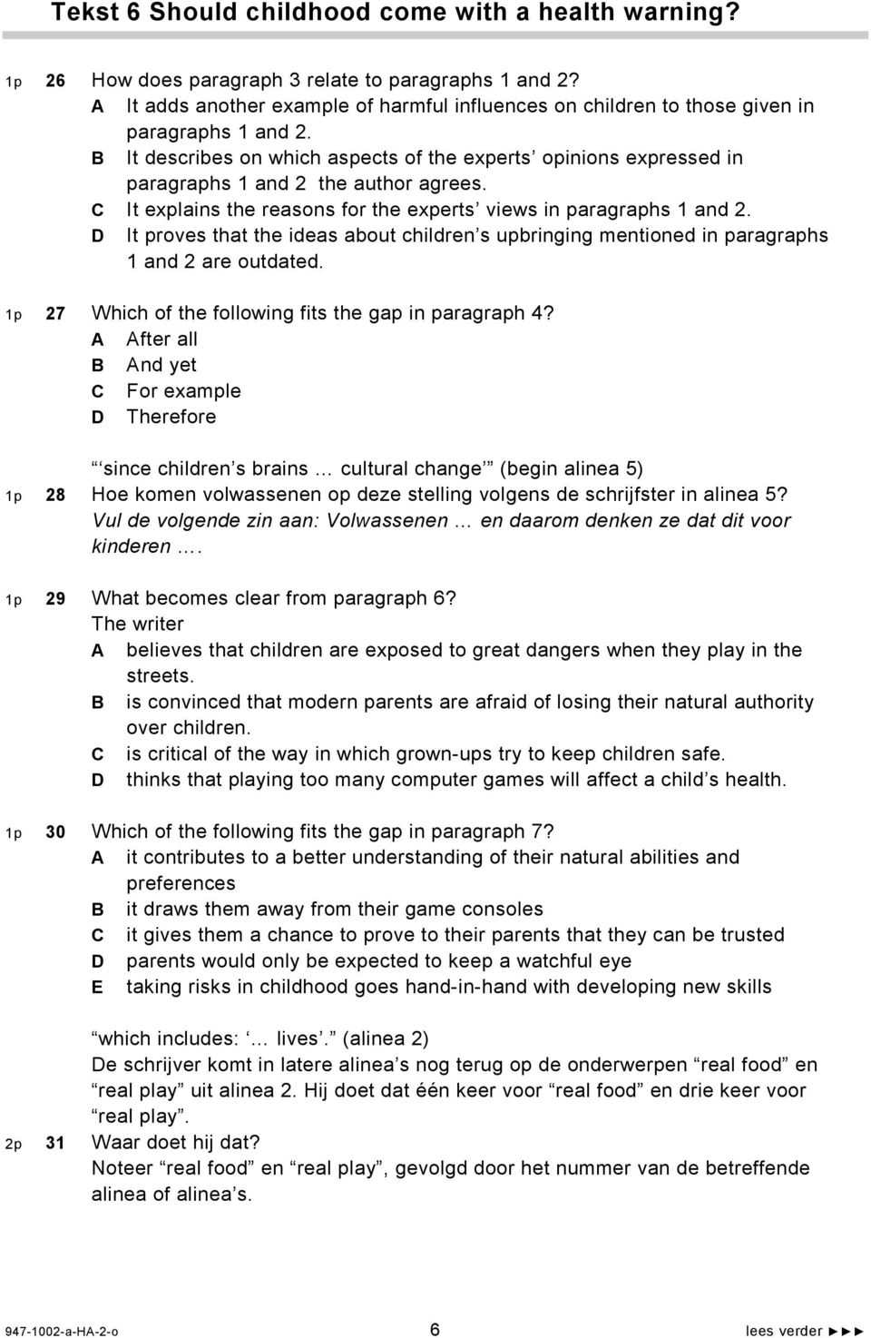 It explains the reasons for the experts views in paragraphs 1 and 2. It proves that the ideas about children s upbringing mentioned in paragraphs 1 and 2 are outdated.