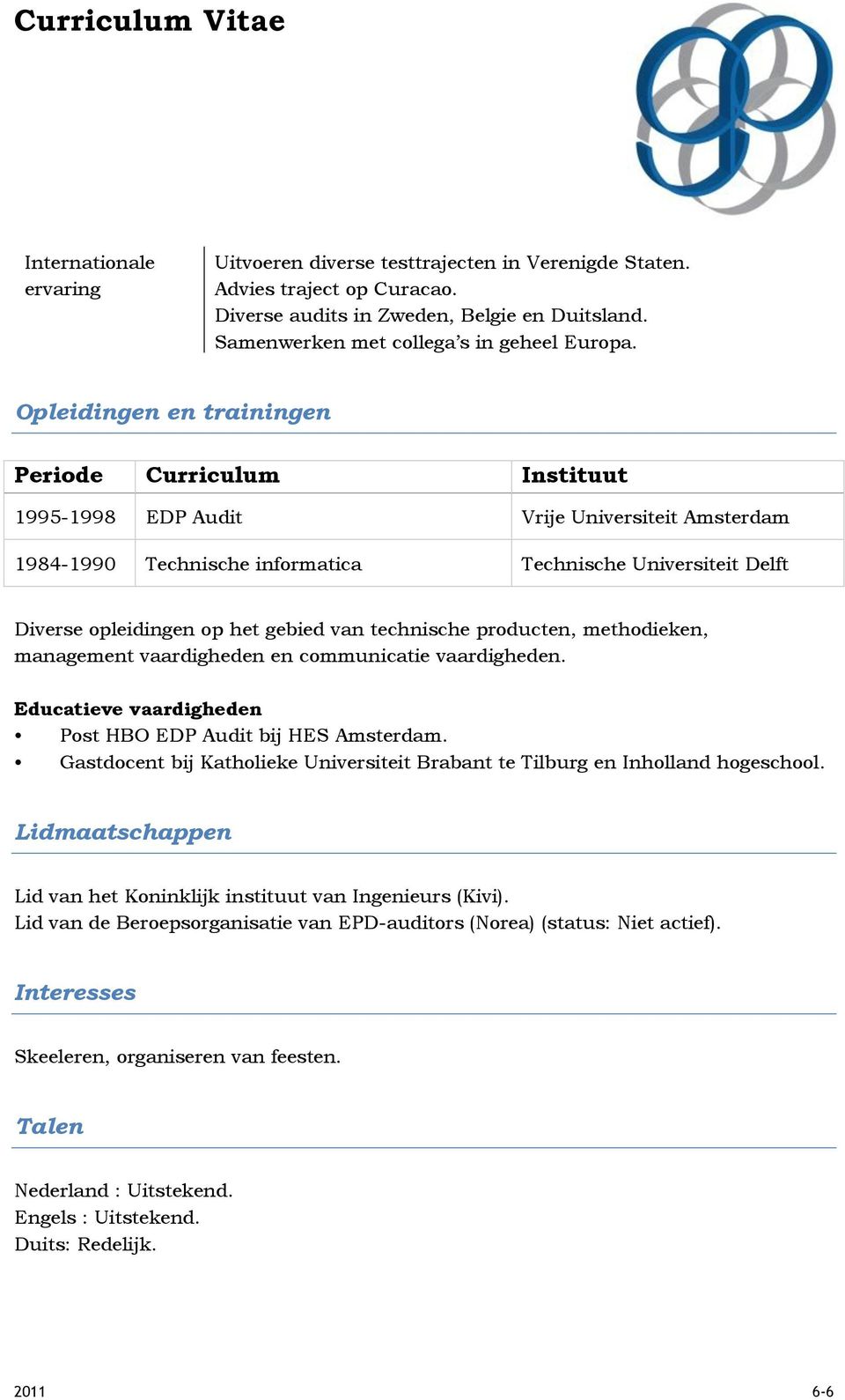 gebied van technische producten, methodieken, management vaardigheden en communicatie vaardigheden. Educatieve vaardigheden Post HBO EDP Audit bij HES Amsterdam.