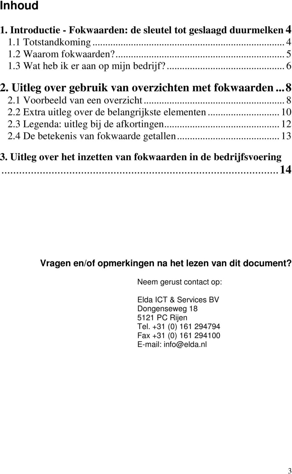 3 Legend: uitleg bij de fkortingen... 12 2.4 De betekenis vn fokwrde getllen... 13 3. Uitleg over het inzetten vn fokwrden in de bedrijfsvoering.