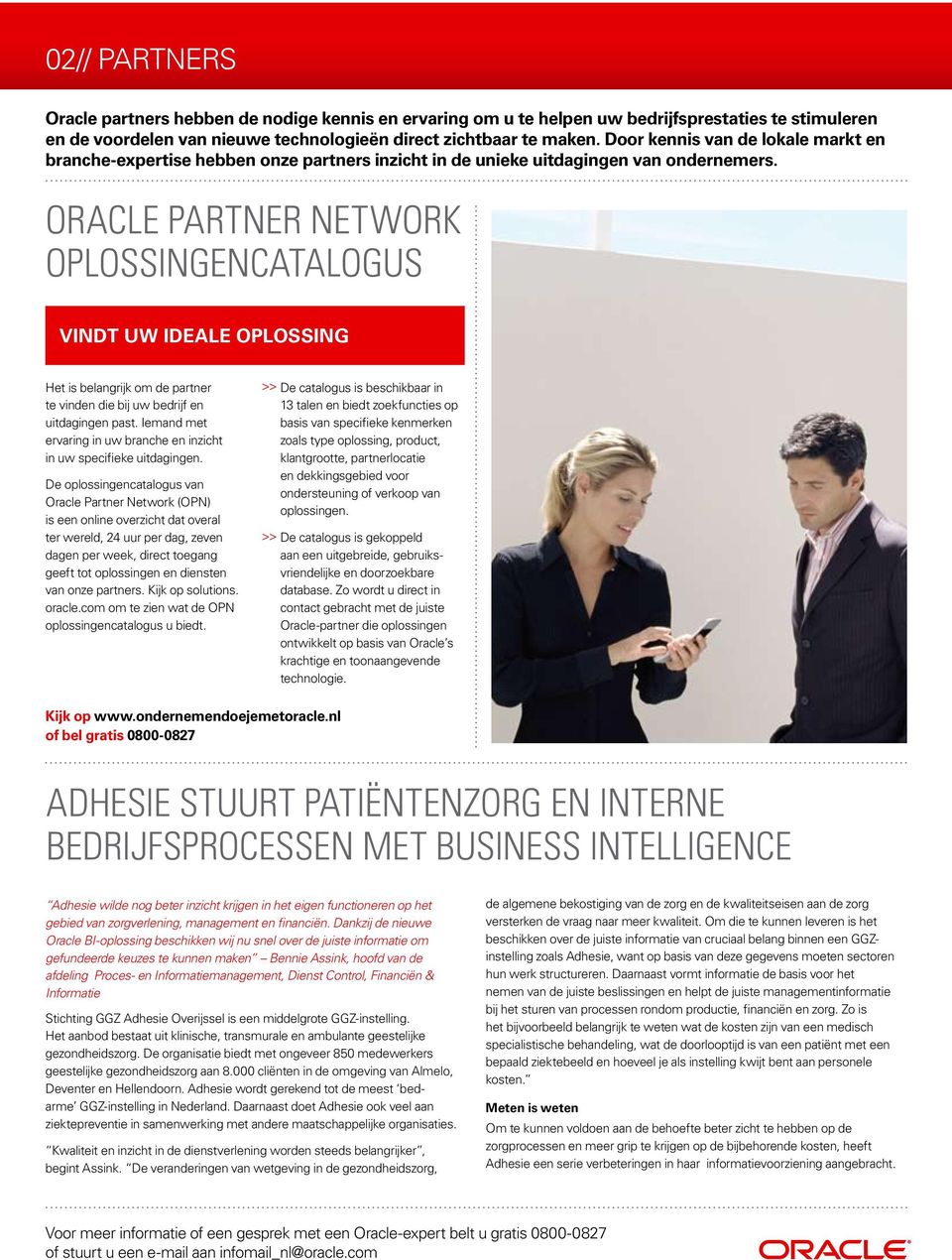 ORACLE PARTNER NETWORK OPLOSSINGENCATALOGUS VINDT UW IDEALE OPLOSSING Het is belangrijk om de partner te vinden die bij uw bedrijf en uitdagingen past.