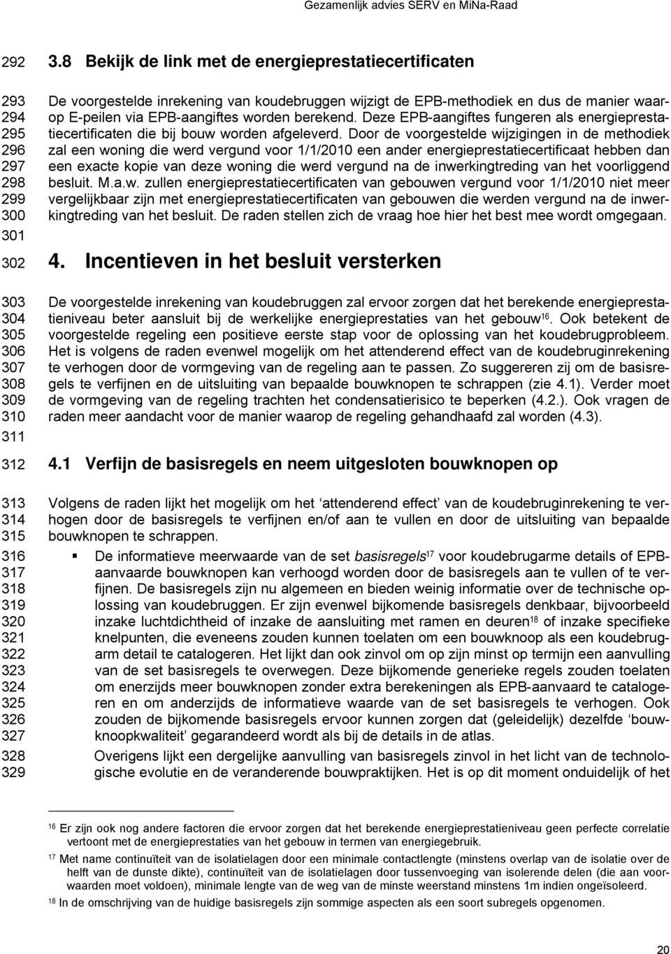 Deze EPB-aangiftes fungeren als energieprestatiecertificaten die bij bouw worden afgeleverd.