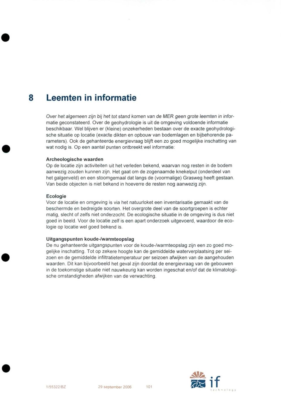 bodemlagen en bijbehorende parameters). Ook de gehanteerde energievraag blijft een zo goed mogelijke inschatting van wat nodig is.