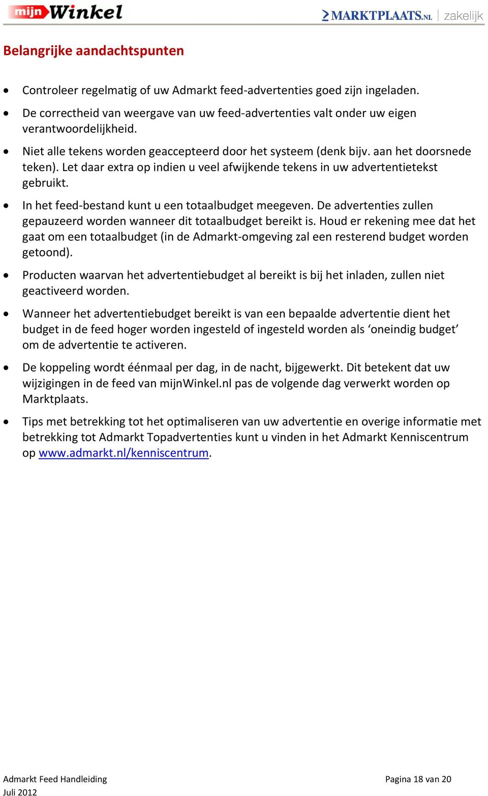 In het feed-bestand kunt u een totaalbudget meegeven. De advertenties zullen gepauzeerd worden wanneer dit totaalbudget bereikt is.