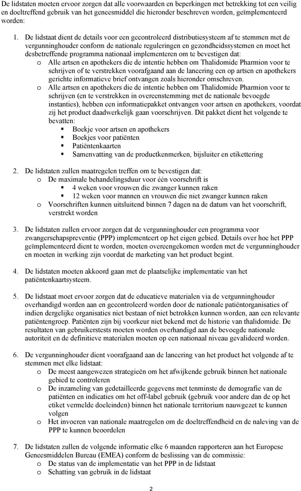 De lidstaat dient de details voor een gecontroleerd distributiesysteem af te stemmen met de vergunninghouder conform de nationale reguleringen en gezondheidssystemen en moet het desbetreffende