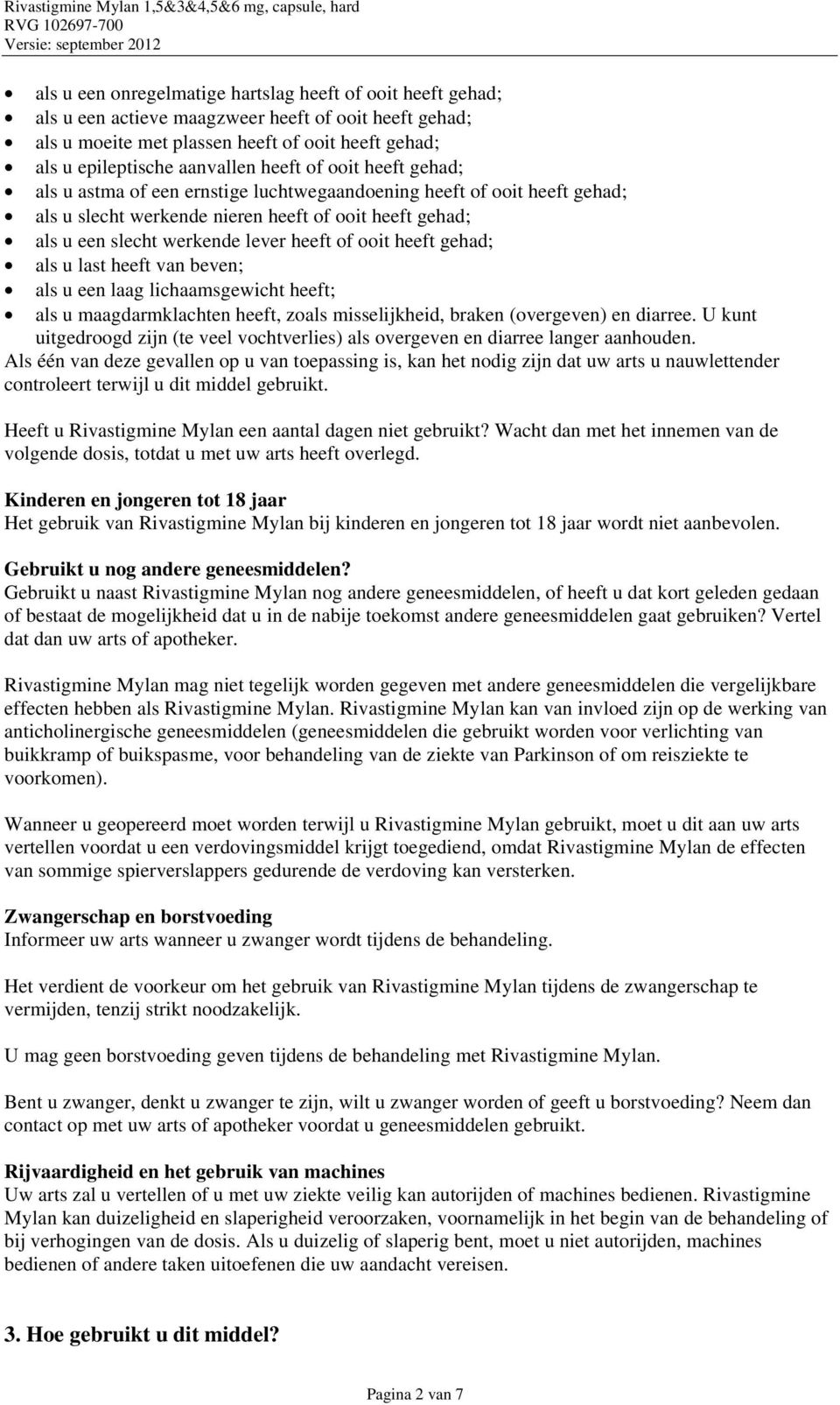 ooit heeft gehad; als u last heeft van beven; als u een laag lichaamsgewicht heeft; als u maagdarmklachten heeft, zoals misselijkheid, braken (overgeven) en diarree.