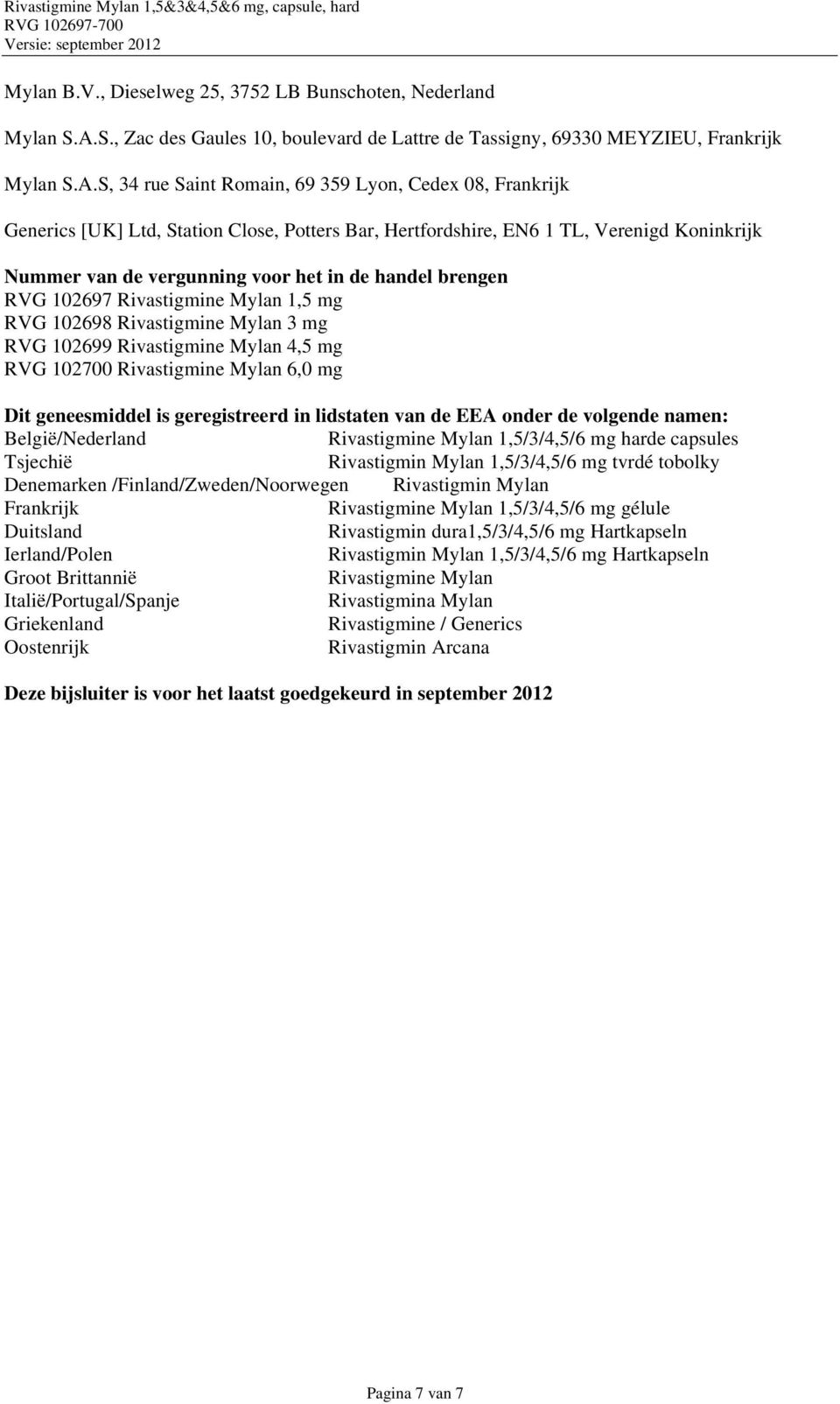 S, 34 rue Saint Romain, 69 359 Lyon, Cedex 08, Frankrijk Generics [UK] Ltd, Station Close, Potters Bar, Hertfordshire, EN6 1 TL, Verenigd Koninkrijk Nummer van de vergunning voor het in de handel