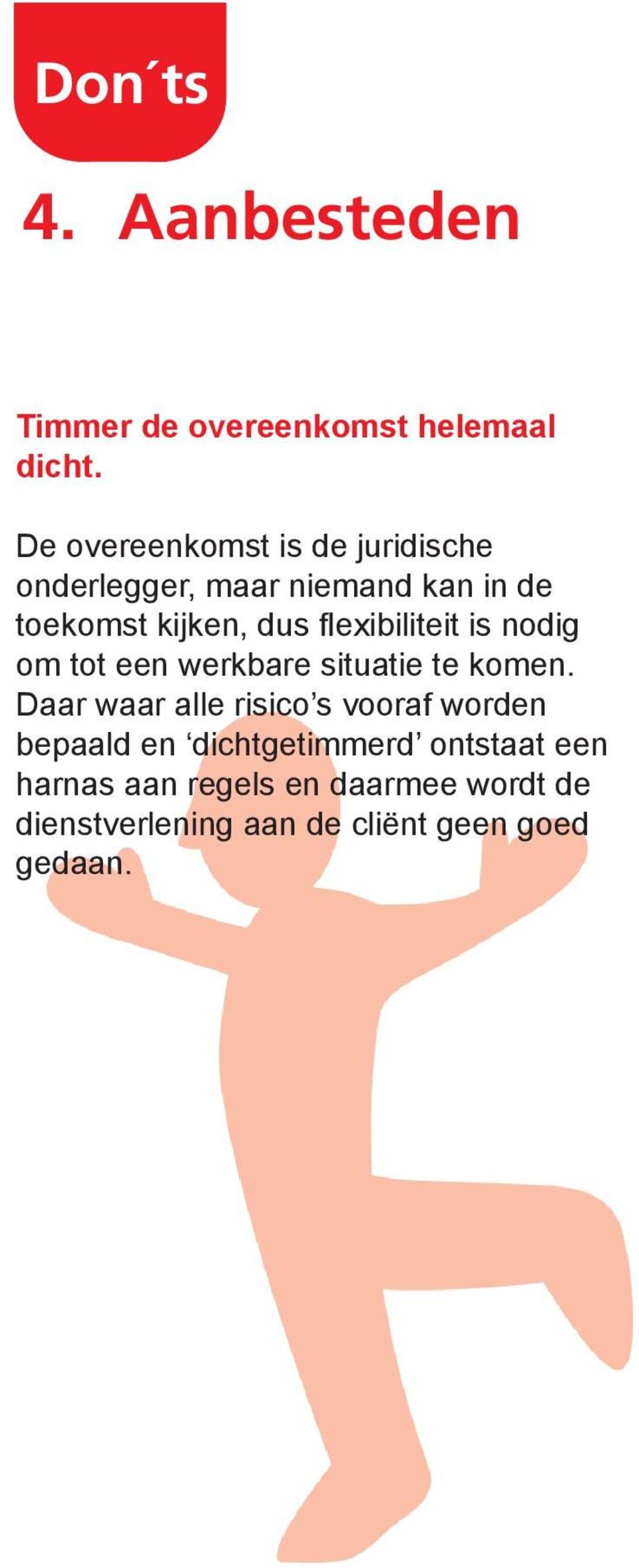 flexibiliteit is nodig om tot een werkbare situatie te komen.