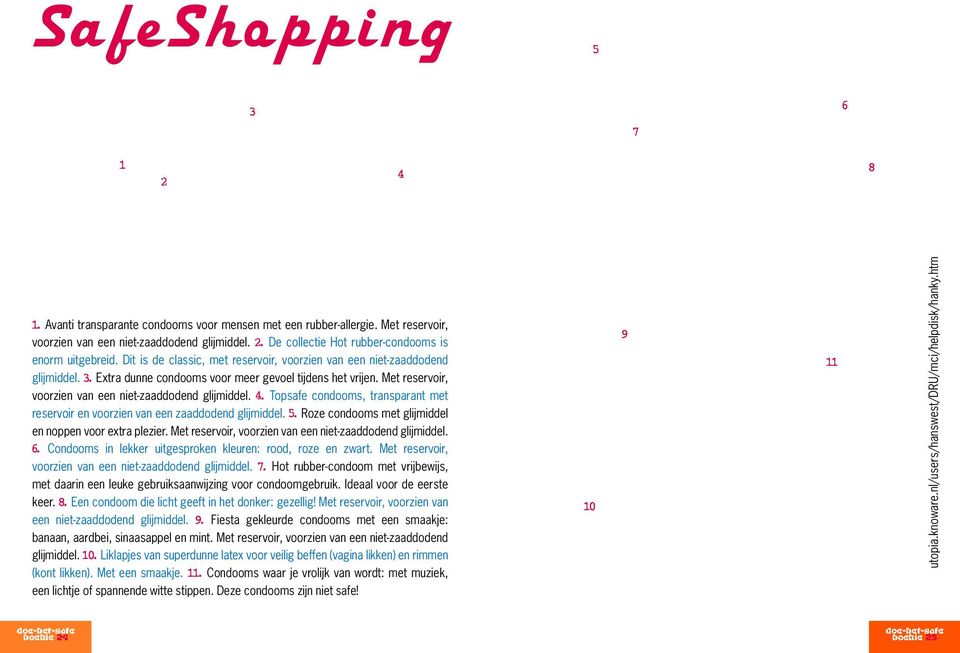 4. Topsafe condooms, transparant met reservoir en voorzien van een zaaddodend glijmiddel. 5. Roze condooms met glijmiddel en noppen voor extra plezier.
